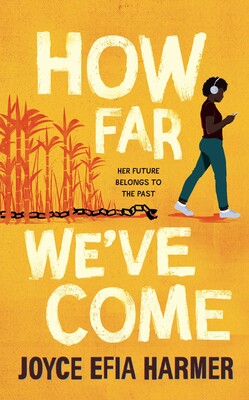 Cover image for How Far We've Come by Joyce Efia Harmer - orange tones depicting a Black teenage girl wearing headphones walking away from a field of corn and shackles across the floor